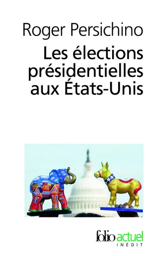 Les élections présidentielles aux États-Unis - Roger Persichino - FOLIO