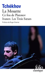 La Mouette - Ce fou de Platonov - Ivanov - Les Trois Soeurs