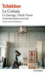 Le Sauvage - Oncle Vania - La Cerisaie - Neuf pièces en un acte