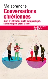 Conversations chrétiennes / Entretiens sur la métaphysique, sur la religion et sur la mort