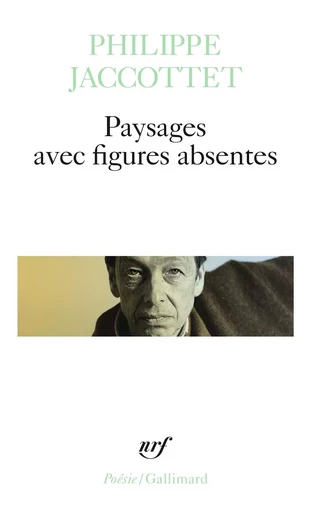 Paysages avec figures absentes - Philippe Jaccottet - GALLIMARD