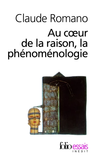 Au coeur de la raison, la phénoménologie - Claude Romano - FOLIO