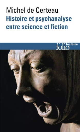 Histoire et psychanalyse entre science et fiction - Michel deCerteau - FOLIO