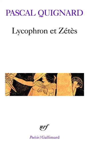 Lycophron et Zétès - Pascal Quignard - GALLIMARD