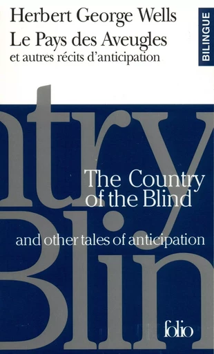 Le Pays des Aveugles et autres récits d'anticipation/The Country of the Blind and other tales of anticipation - H. G. Wells - FOLIO