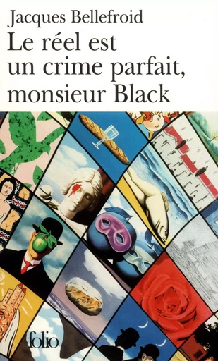 Le Réel est un crime parfait, monsieur Black - Jacques Bellefroid - FOLIO