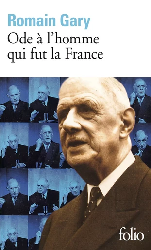 Ode à l'homme qui fut la France et autres textes autour du général de Gaulle - Romain Gary - FOLIO