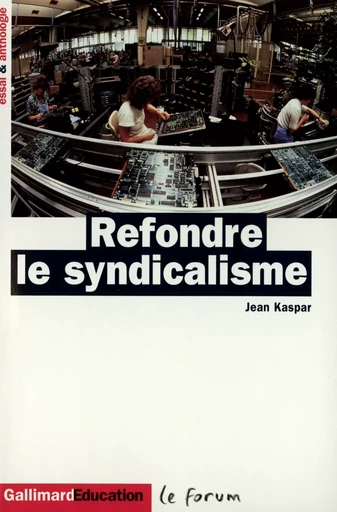 Refondre le syndicalisme - Jean Kaspar - GALLIMARD