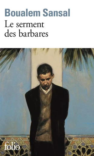 Le serment des barbares - Boualem Sansal - FOLIO