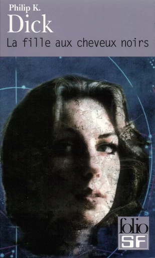 La fille aux cheveux noirs - Philip K. Dick - FOLIO