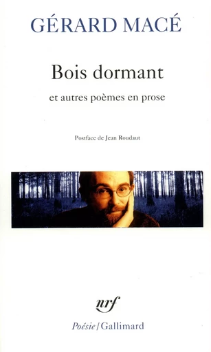 Bois dormant et autres poèmes en prose - Gérard Macé - GALLIMARD