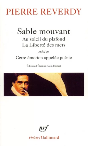 Sable mouvant/Au soleil du plafond/La Liberté des mers/Cette émotion appelée poésie - Pierre Reverdy - GALLIMARD