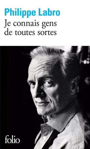 Je connais gens de toutes sortes - Philippe Labro - FOLIO