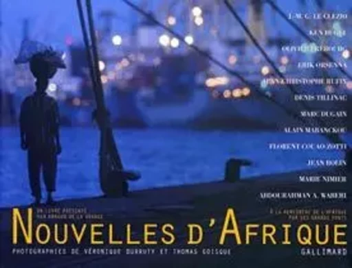 Nouvelles d'Afrique - Denis TILLINAC, Alain MABANCKOU, Jean Rolin, Jean-Christophe RUFIN, Marie Nimier, Érik Orsenna, Marc Dugain, Abdourahman A. Waberi, Ken Bugul, Olivier Frébourg, Florent Couao-Zotti, J. M. G. Le Clézio,  Collectifs - GALLIMARD