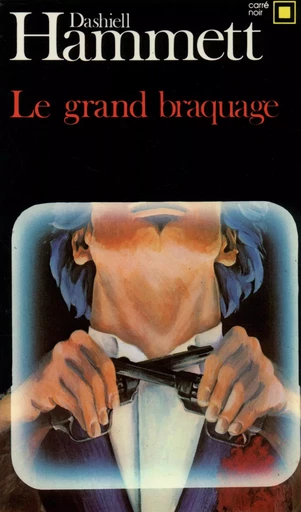 Le Grand braquage - Dashiell Hammett - GALLIMARD