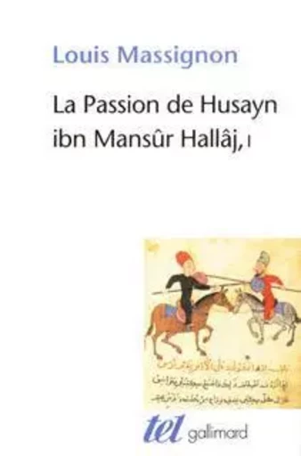 La Passion de Husayn ibn Mansûr Hallâj - Louis Massignon - GALLIMARD