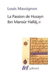 La Passion de Husayn ibn Mansûr Hallâj