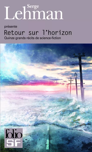 Retour sur l'horizon - Fabrice Colin, Léo Henry, Emmanuel Werner, David Calvo, Philippe Curval, Thomas Day,  Daylon, Catherine Dufour, Jean-Claude Dunyach, Éric Holstein, L. L. Kloetzer, Xavier Mauméjean, Jérôme Noirez, André Ruellan, Maheva Stéphan-Bugni, Serge Lehman - FOLIO