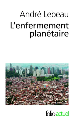 L'enfermement planétaire - André Lebeau - FOLIO