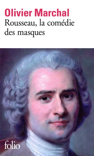 Rousseau, la comédie des masques - Olivier Marchal - FOLIO