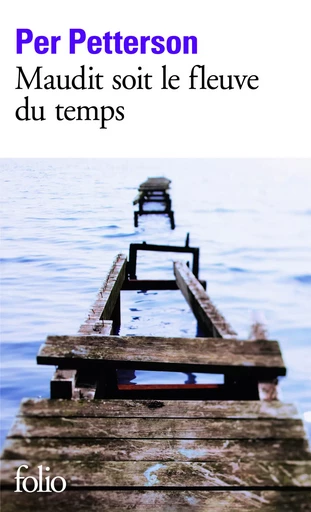 Maudit soit le fleuve du temps - Per PETTERSON - FOLIO