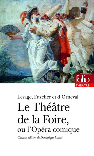 Le Théâtre de la Foire ou L'Opéra-comique - Louis Fuzelier, Alain-René Lesage, Jacques-Philippe Orneval - FOLIO