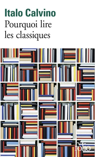 Pourquoi lire les classiques - Italo Calvino - FOLIO