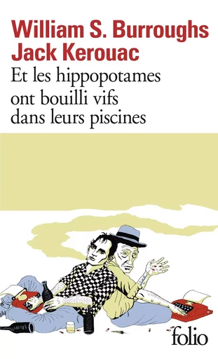 Et les hippopotames ont bouilli vifs dans leurs piscines - William S. Burroughs, Jack KEROUAC - FOLIO