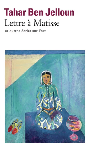 Lettre à Matisse et autres écrits sur l'art - Tahar Ben Jelloun - FOLIO