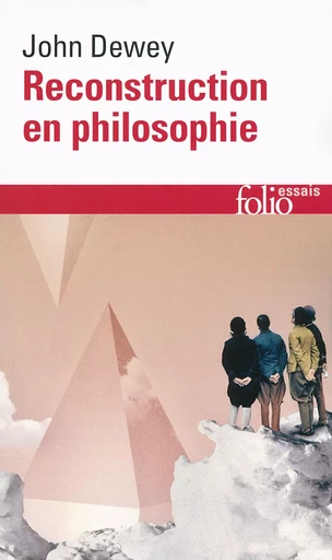 Reconstruction en philosophie - John Dewey - FOLIO