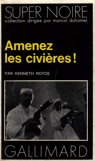 Amenez les civières ! - Kenneth Royce - GALLIMARD