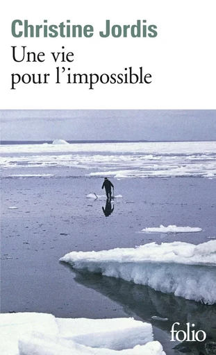 Une vie pour l'impossible - Christine Jordis - FOLIO