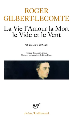 La Vie l'Amour la Mort le Vide et le Vent et autres textes - Roger Gilbert-Lecomte - GALLIMARD