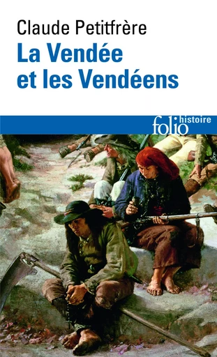 La Vendée et les Vendéens - Claude Petitfrère - FOLIO