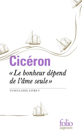 "Le bonheur dépend de l'âme seule" -  Cicéron - FOLIO