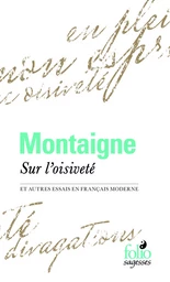 Sur l'oisiveté et autres Essais en français moderne