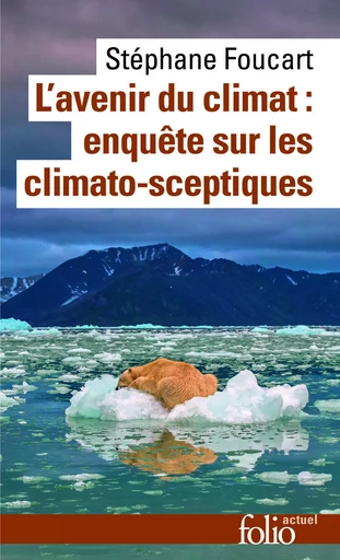 L'avenir du climat : enquête sur les climato-sceptiques - Stéphane Foucart - FOLIO