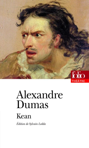 Kean ou Désordre et génie - Alexandre Dumas - FOLIO