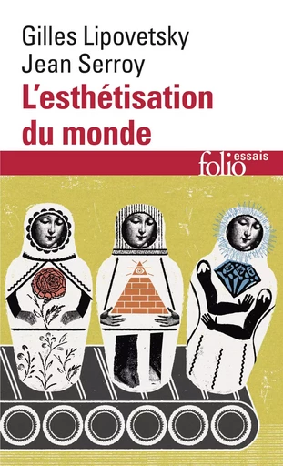 L'esthétisation du monde - Jean Serroy, Gilles Lipovetsky - FOLIO