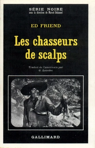 Les chasseurs de scalps - Ed Friend - GALLIMARD