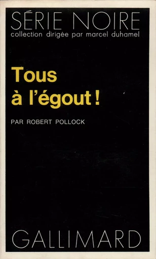 Tous à l'égout ! - Robert Pollock - GALLIMARD