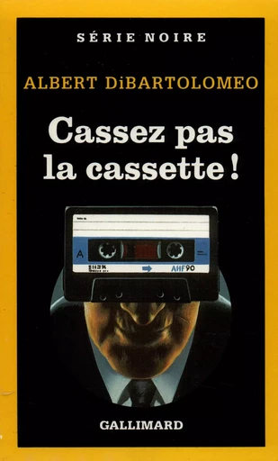 Cassez pas la cassette ! - Albert DiBartolomeo - GALLIMARD