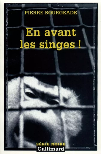 En avant les singes ! - Pierre Bourgeade - GALLIMARD