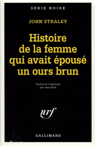 Histoire de la femme qui avait épousé un ours brun - John Straley - GALLIMARD