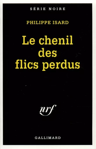 Le chenil des flics perdus - Philippe Isard - GALLIMARD