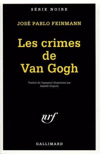 Les crimes de Van Gogh - José Pablo Feinmann - GALLIMARD