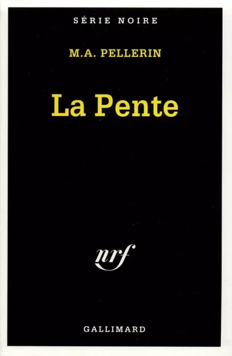 La Pente - Marc-Alfred Pellerin - GALLIMARD