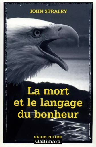 La mort et le langage du bonheur - John Straley - GALLIMARD