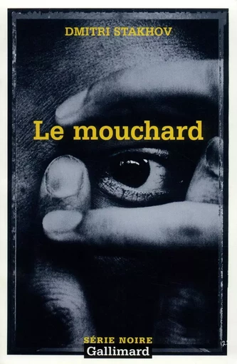 Le mouchard - Dmitri Stakhov - GALLIMARD