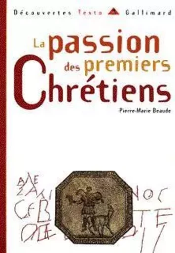 La Passion des premiers Chrétiens - Pierre-Marie Beaude - GALLIMARD